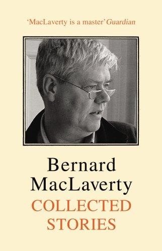 Bernard MacLaverty Collected Stories