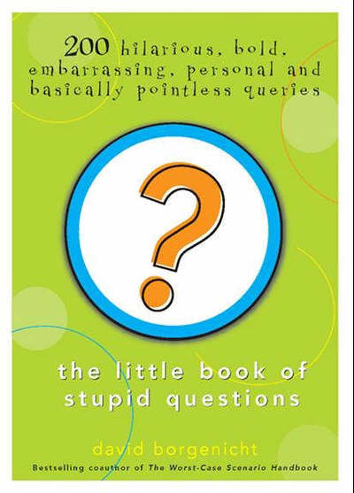 THE LITTLE BOOK OF STUPID QUESTIONS