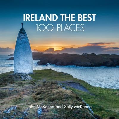 Ireland The Best 100 Places Extraordinary Places and Where Best to Walk, Eat and Sleep