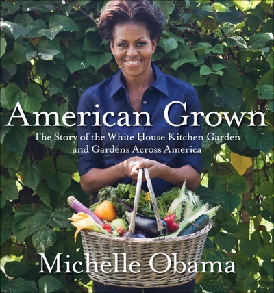American Grown The story of the White House Kitchen Garden and Gardens Across America