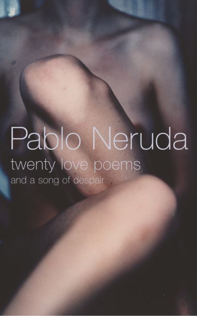 TWENTY LOVE POEMS AND A SONG AF DESPAIR