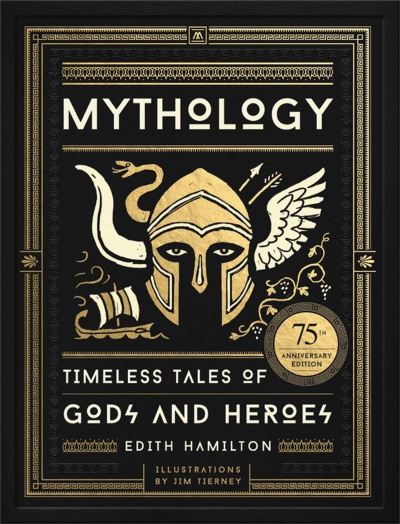 Mythology Timeless Tales of Gods and Heroes 75th Anniversary Illustrated Edition