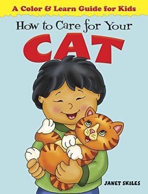 How to Care for Your Cat A Color AND Learn Guide for Kids (Color AND Learn Guides for Kids)