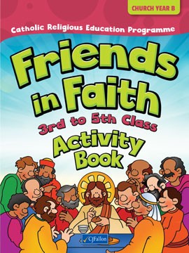 Friends in Faith Activity Book 3rd to 5th Class (Church Year B)