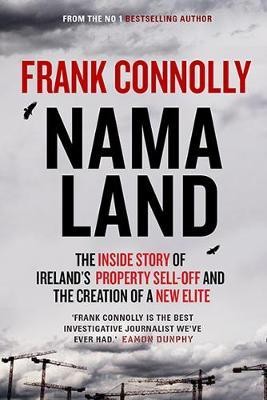 NAMA Land The Inside Story of Ireland's Property Sell-Off and the Creation of a New Elite