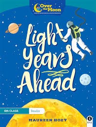 Over The Moon 6th class Reader Light Years Ahead