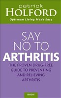 Say No to Arthritis The Proven Drug Free Guide to Preventing and Relieving Arthritis