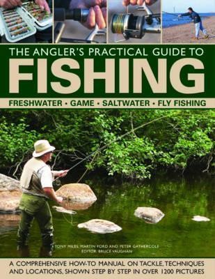 The Angler's Practical Guide to Fishing Freshwater - Game - Satlwater - Fly Fishing