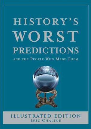 History's Worst Predictions And the People Who Made Them