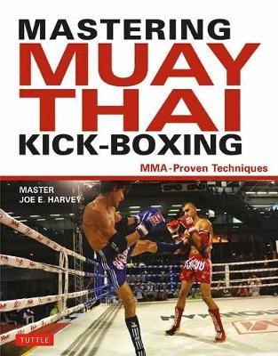 Mastering Muay Thai Kick-Boxing MMA-Proven Techniques