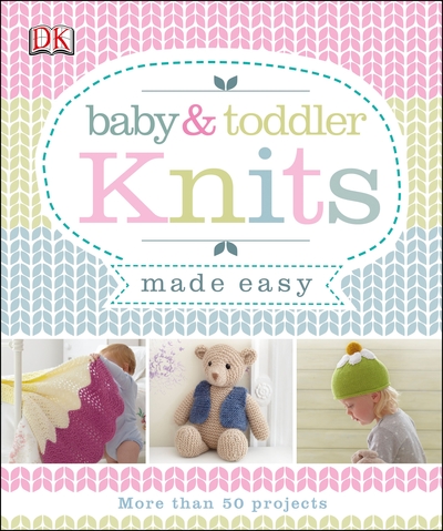 Baby and Toddler Knits Made easy