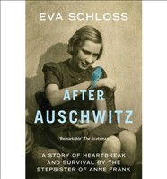 After Auschwitz A Story of Heartbreak and Survival by the Stepsister of Anne Frank
