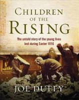 Children of the Rising (Untold Story of the Young Lives Lost During Easter 1916),