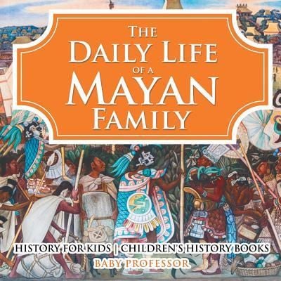 The Daily Life of a Mayan Family