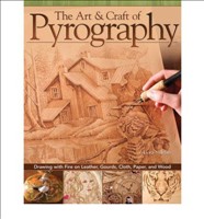 Art AND Craft of Pyrography Drawing with Fire on Leather, Gourds, Cloth, Paper, and Wood