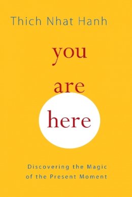 You Are Here: Discovering the Magic of the Present Moment