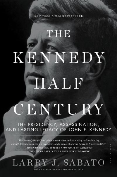 Kennedy Half Century (The Presidency, Assassination and Lasting Legacy of John F Kennedy)