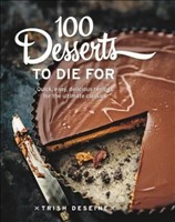 [9781743366943] 100 Desserts to Die for Quick, Easy, Delicious Recipes for the Ultimate Classics