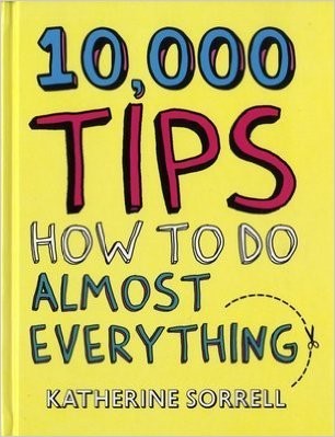 10,000 Tips How to Do Almost Everything