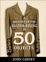 History of the Easter Rising in 50 Objects, A