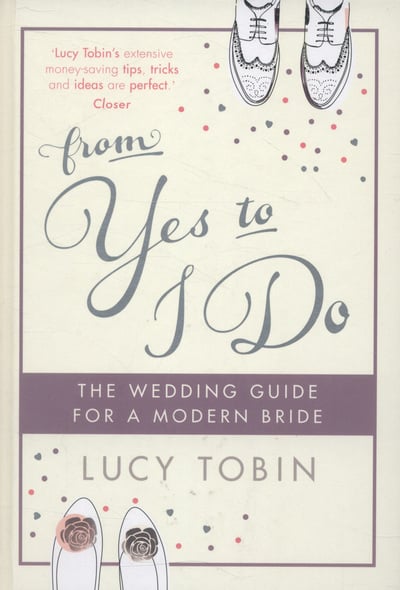 From Yes to I Do The Wedding Guide for a Modern Bride (Hardback)