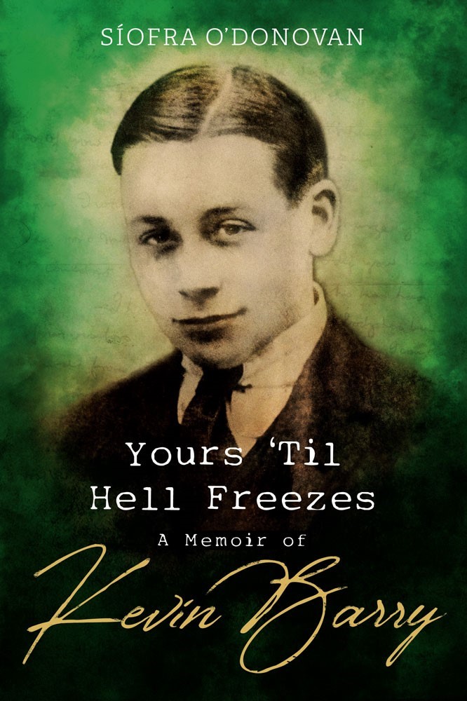 Yours Til Hell Freezes A Memoir of Kevin Barry