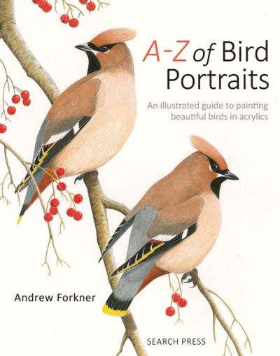 A-Z of Bird Portraits An Illustrated Guide to Painting Beautiful Birds in Acrylics