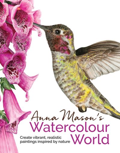 Anna Mason's Watercolour World Create Vibrant, Realistic Paintings Inspired by Nature