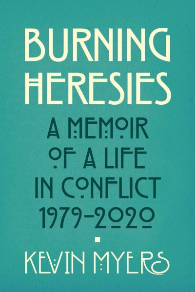 Burning Heresies A Memoir of a Life in Conflict, 1979-2020