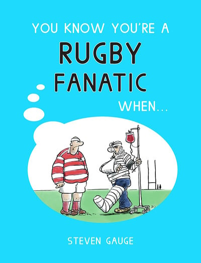 You Know You're a Rugby Fanatic When