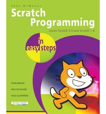 Scratch Programming in Easy Steps Covers Scratch 2.0 and Scratch 1.4