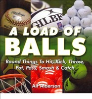 A Load of Balls Round Things to Hit, Kick, Throw, Pot, Pass, Smash and Catch