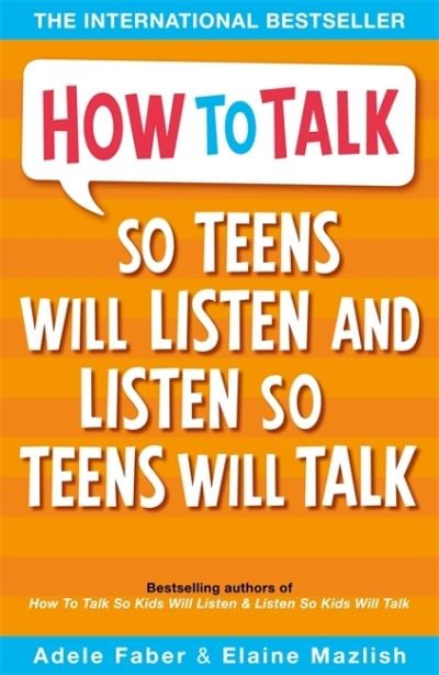 HOW TO TALK SO TEENS WILL LISTEN AND LIS