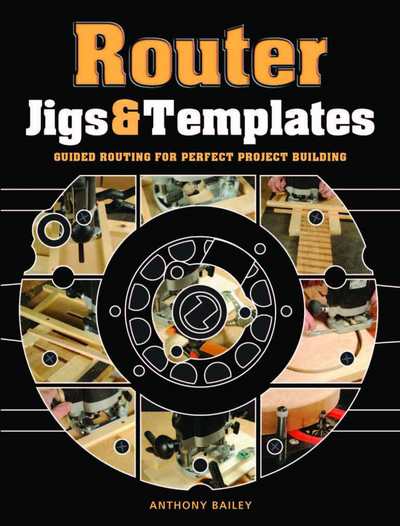 Router Jigs AND Templates Guided Routing for Perfect Project Building