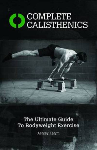 Complete Calisthenics The Ultimate Guide to Bodyweight Exercises