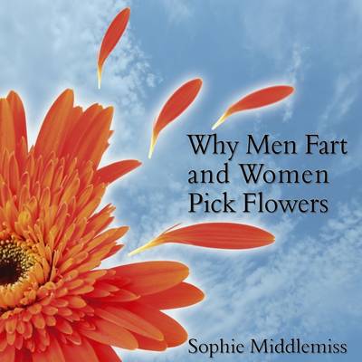 Why Men Fart and Women Pick Flowers