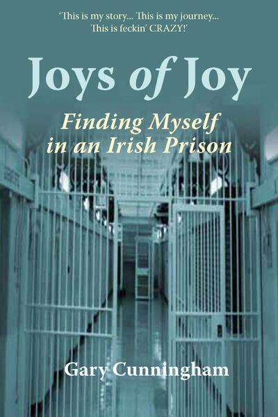 Joys of Joy Finding Myself in an Irish Prison