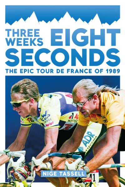Three Weeks, Eight Seconds  The Epic Tour de France of 1989