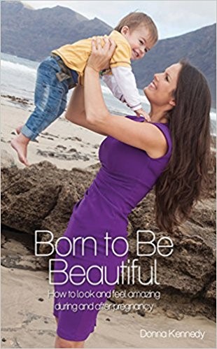 Born to be Beautiful (How to Look and Feel Amazing During and After Pregnancy)