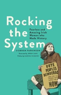 Rocking the System Fearless and Amazing Irish Women who Made History