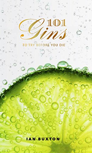 101 Gins To Try Before You Die  Fully Revised and Updated Edition