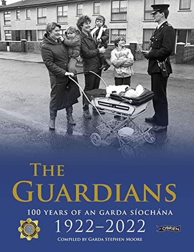 [9781788493390] The Guardians: 100 Years of An Garda Síochána 1922-2022