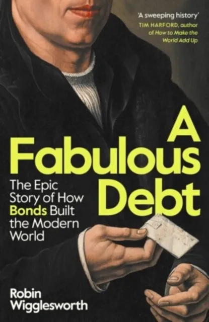 [9780241705674] A Fabulous Debt : The Epic Story of How Bonds Built the Modern World