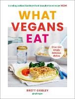 [9780008320799] What Vegans Eat Over 100 Simply Delicious Dishes