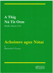 [9780714413976] [Available April] A THIG NA TIT ORM - Achoimre agus Nótaí