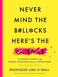 [9780717186396] Never Mind the B'll'cks, Here's the Science A Scientist’s Guide to the Biggest Challenges Facing Our Species Today