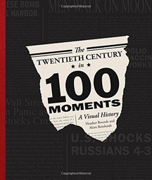 [9780760347430] Twentieth Century in 100 Moments A Visual History