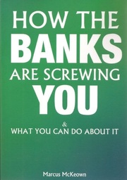 [9780956840318] HOW THE BANKS ARE SCREWING YOU