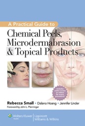 [9781609131517] A Practical Guide to Chemical Peels, Microdermabrasion and Topical Products