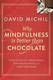 [9781743319130] Why Mindfulness is Better Than Chocolate
